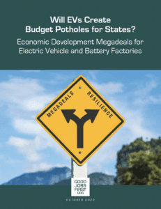 Will EVs Create Budget Potholes for States? Economic Development Megadeals for Electric Vehicle and Battery Factories. Report cover shows a sign and two arrows, the one going left says "Megadeals" and the one going right shows "Resilience"
