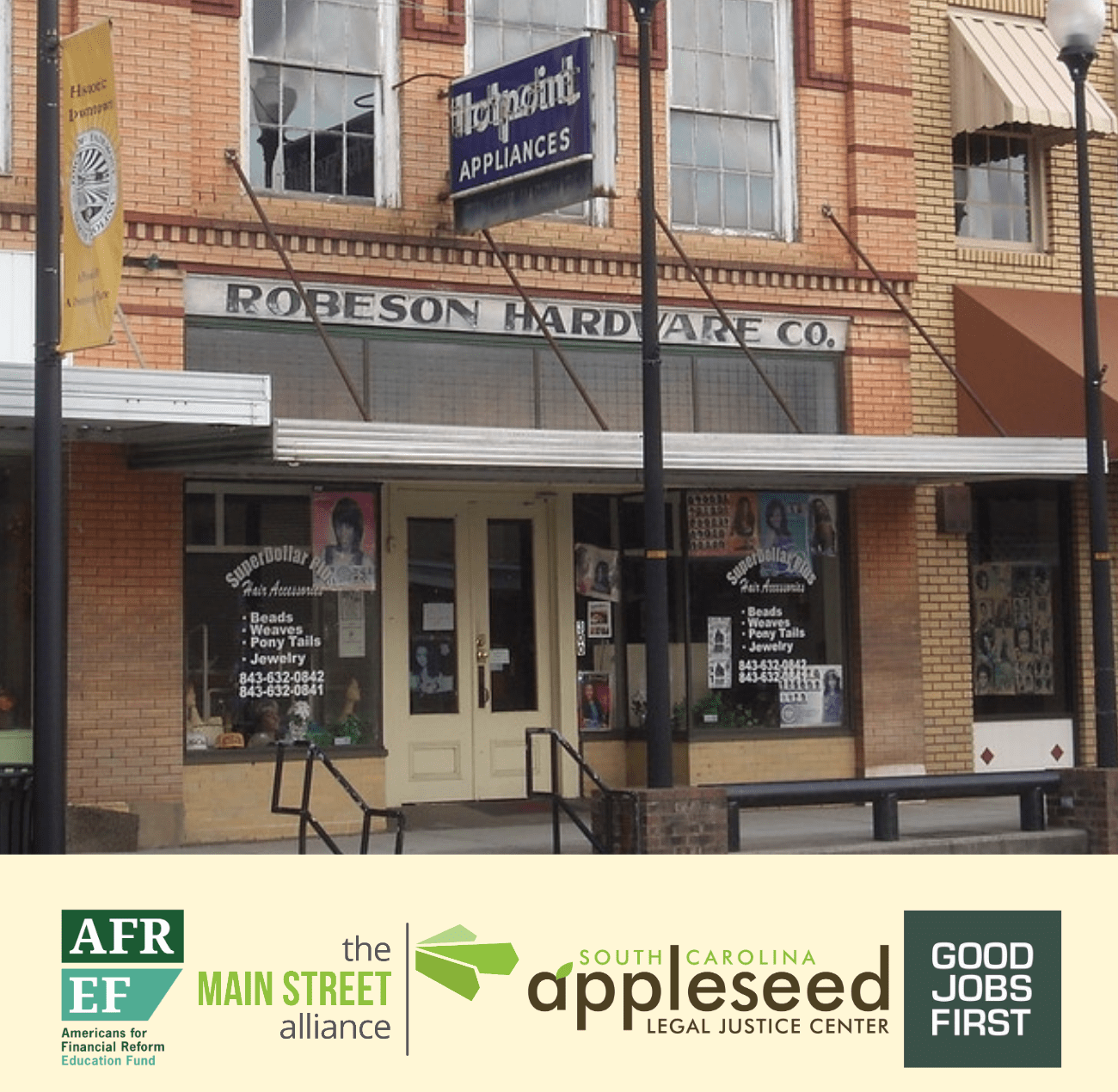 Image of the outside of a small brick shop called "Robeson Hardware" Co. and the oganization names, Americans for Financial Reform Education Fund, Main Street Alliance, South Carolina Appleseed Legal Justice Center and Good Jobs First.