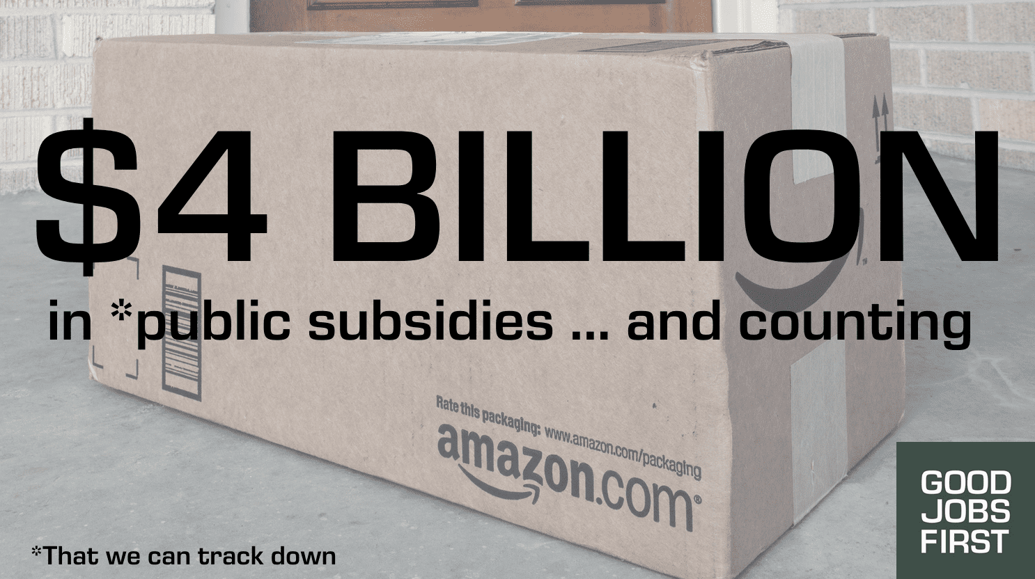 Photo of Amazon cardbox box with words "$4 Billion in public subsidies...and counting" and later at bottom it says "That we know of." 